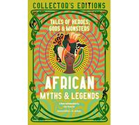 African Myths & Legends: Tales of Heroes, Gods & Monsters