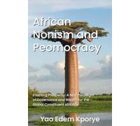 African Nonism and Peomocracy: Enacting Prosperity: A New Paradigm of Governance and Wealth for the Global Constituent Africans