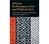 African Performance Arts and Political Acts Naomi Andre Yolanda Covington-Ward Jendele Hungbo (Auteur)