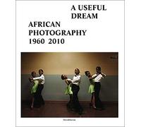 African photography 1960-2010 : A useful dream