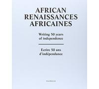 African Renaissances africaines : Ecrire 50 ans d'indépendance