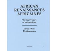 African Renaissances Africaines - Ecrire 50 Ans D'indépendance