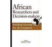 African Researchers And Decision-Makers. Building Synergy For Development