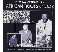 African Roots Of Jazz by E.W.WAINWRIGHT's (2015-01-23?