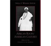 African RootsAmerican Cultures by Sheila S. Walker
