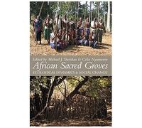 African Sacred Groves: Ecological Dynamics And Social Change