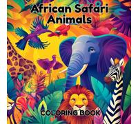 African Safari Animals Coloring Book: A Journey Through the Majestic Wildlife of Africa - Relax, Unwind & Explore!