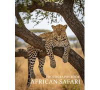 African Safari Photography Book: A Visual Journey Through The Wild Heart Of Africa