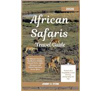 African Safaris Travel Guide 2026: The Ultimate Traveler’s Handbook to Wildlife, National Parks, Safari Adventures, and Cultural Experiences Across Africa