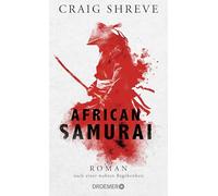 African Samurai: Roman nach einer wahren Begebenheit | Historischer Roman über das Leben von Japans erstem und einzigem afrikanischen Samurai Yasuke