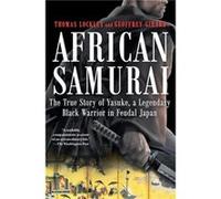 African Samurai The True Story of Yasuke a Legendary Black Warrior in Feudal Japan by Geoffrey Girard & Thomas Lockley Geoffrey Girard , Thomas Lockley (Auteur)