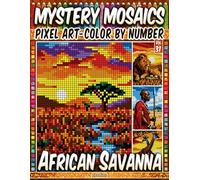 African Savanna - Mystery Mosaic Color by Number - Vol. 31: 50 Designs in Pixel Art - Wild Landscapes And Iconic Animals Of Africa
