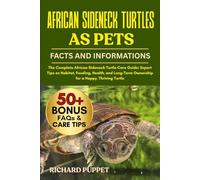 AFRICAN SIDENECK TURTLES AS PETS: The Complete African Sideneck Turtle Care Guide: Expert Tips on Habitat, Feeding, Health, and Long-Term Ownership for a Happy, Thriving Turtle