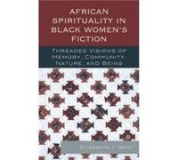 African Spirituality in Black Womens Fiction by Elizabeth J. West Elizabeth J. West (Auteur)