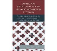 African Spirituality in Black Womens Fiction by Elizabeth J. West Elizabeth J. West (Auteur)