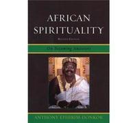 African Spirituality: On Becoming Ancestors, Revised Edition (Paperback) Anthony Ephirim - Donkor, (Auteur)
