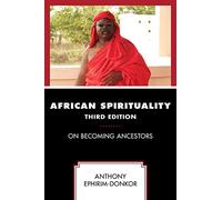African Spirituality: On Becoming Ancestors, Third Edition