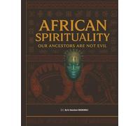 AFRICAN SPIRITUALITY: Our Ancestors Are Not Evil
