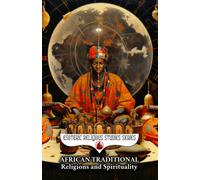African Traditional Religions And Spirituality: Introduction To The World Religion And Philosophy Of Africa: Yoruba, Zulu, Voodoo, Ase, Nyame, Cowrie, ... Encyclopedia (Esoteric Religious Studies) | O