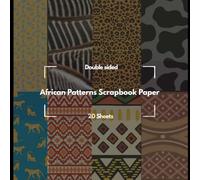 African Tribal Scrapbook Paper: 48 Decorative Craft Pages with Traditional and Modern Patterns for Scrapbooking, Journals, and Mixed Media Projects