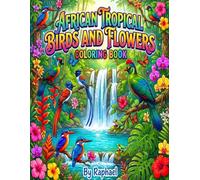 African Tropical Birds and Flowers Coloring Book For Kids Ages 4-8