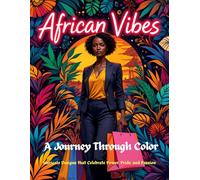 African Vibes: A Journey Through Color: Intricate Designs that Celebrate Power,Pride, and Passion