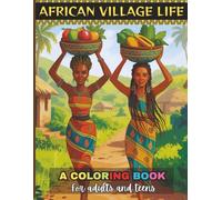 African Village Life A Coloring Book for Adults and Teens: Relaxing African Village Scenes to Color (30 Beautiful Pages)