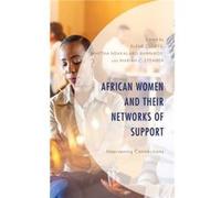 African Women and Their Networks of Support Edited by Mariah C Stember , Contributions by Shola Aromona , Contributions by Irene Awino , Contributions by Debra J H Bolton , Contributions by Elene Cloe