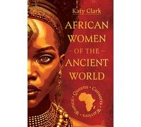 African Women of the Ancient World: Queens, Consorts, Warriors - Women