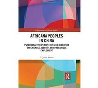 Africana People in China: Psychoanalytic Perspectives on Migration Experiences, Identity, and Precarious Employment (Explorations in Mental Health) - [Version Originale] Inconnu (Auteur)
