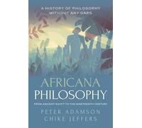 Africana Philosophy from Ancient Egypt to the Nineteenth Century: A History of Philosophy Without Any Gaps