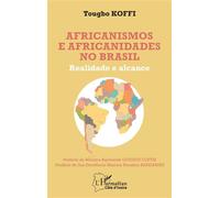 Africanismos e africanidades no Brasil Realidade e alcance - Tougbo Koffi - L'harmattan - broché - Essai