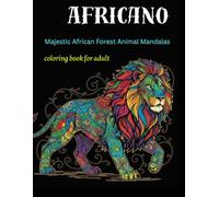 Africano : Majestic African Forest Animal Mandalas: Intricate Wildlife Patterns and Detailed Jungle Animal Illustrations for Creative Artistic Expression