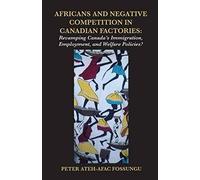 Africans And Negative Competition In Canadian Factories. Revamping Canada's Immigration, Employment, And Welfare Policies?