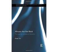 Africans Are Not Black: The case for conceptual liberation (Interdisciplinary Research Series in Ethnic, Gender and Class Relations) - [Version Originale] Inconnu (Auteur)