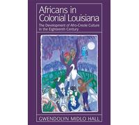 Africans in Colonial Louisiana: The Development of Afro-Creole Culture in the Eighteenth Century