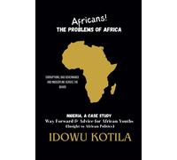 Africans! The Problems Of Africa: Nigeria, A Case Study