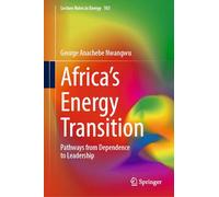 Africa's Energy Transition: Pathways from Dependence to Leadership