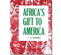 Africas Gift to America by J A Rogers J A Rogers (Auteur)
