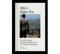 Africa's Hidden War: The DR Congo-Rwanda Conflict and the Global Chessboard