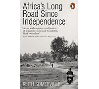 Africa's Long Road Since Independence: The Many Histories of a Continent