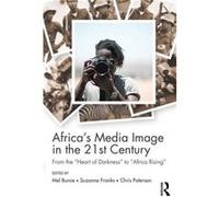Africas Media Image In The 21St Century Melanie Bunce, Suzanne Franks, Chris Paterson (Auteur)
