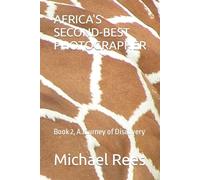 Africa's Second-Best Photographer : Book 2, A Journey Of Discovery