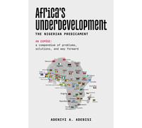 Africa's Underdevelopment: The Nigerian Predicament: A Compendium Of Problems, Solutions, And A Way Forward