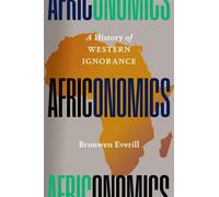 Africonomics A History of Western Ignorance - Bronwen Everill - The New Press - ebook (ePub) - Livre