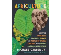 Africulture How the Principles, Practices, Plants, and People of African Descent Have Shaped American Agriculture - Michael Carter Jr. - Chelsea Green - ebook (ePub) - Livre