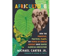 Africulture: How the Principles, Practices, Plants, and People of African Descent Have Shaped American Agriculture