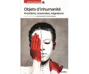 Africultures N° 106 - Objets D'inhumanité - Frontières, Traversées, Migrations