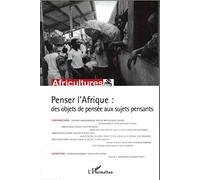 Africultures N° 82 - Penser L'afrique : Des Objets De Pensée Aux Sujets Pensants