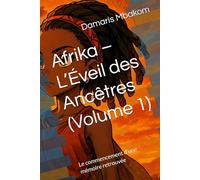 Afrika - L’Éveil des Ancêtres (Volume 1): Le commencement d'une mémoire retrouvée